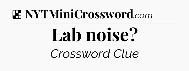 Solution: Lab noise - NYT Crossword