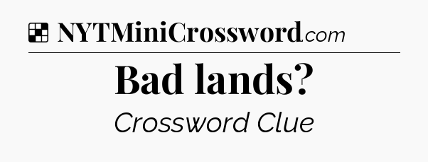 Solution: Bad lands - NYT Crossword