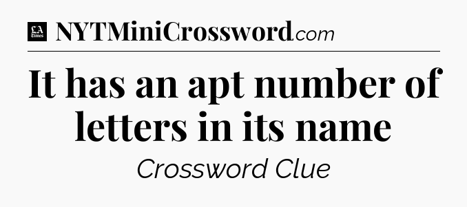 It has an apt number of letters in its name - LA Times Crossword