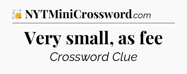 Very small, as fee - 7 Little Words