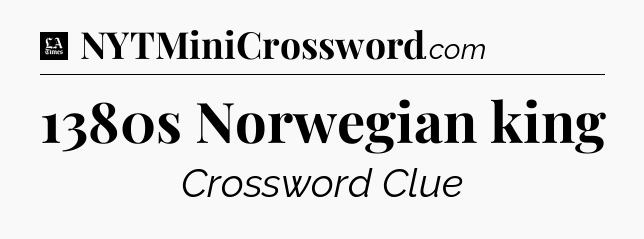 1380s Norwegian king - LA Times Crossword
