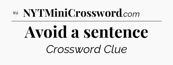 Avoid a sentence - WSJ Crossword