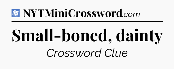 Small-boned, dainty Puzzle Page Crossword Clue