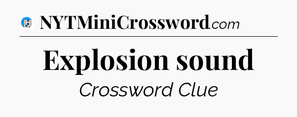 Explosion sound Crossword Clue
