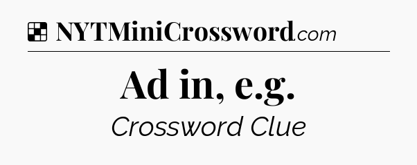 Solution: Ad in, e.g - NYT Crossword