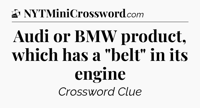 Audi or BMW product, which has a 