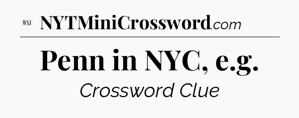 Penn in NYC, e.g - WSJ Crossword