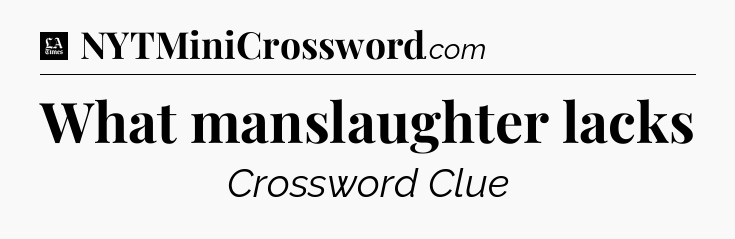 What manslaughter lacks - LA Times Crossword