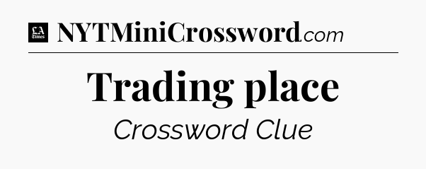 Trading place - LA Times Crossword