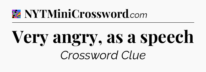 Very angry, as a speech Crossword Clue
