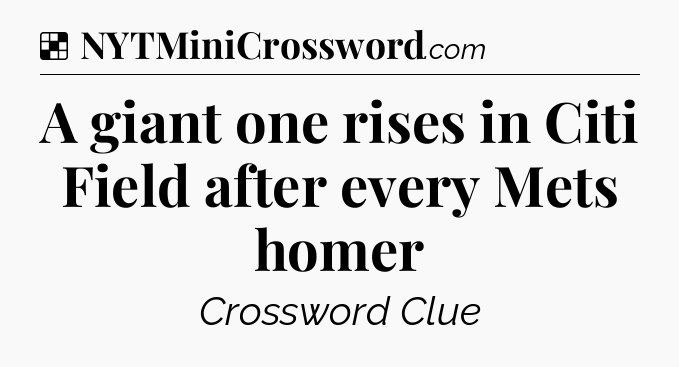 Solution: A giant one rises in Citi Field after every Mets homer - NYT Crossword