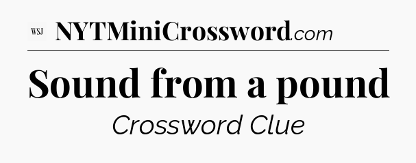 Sound from a pound - WSJ Crossword