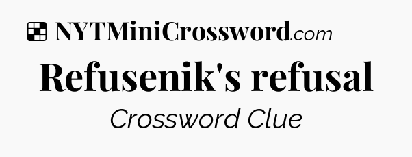 Solution: Refusenik's refusal - NYT Crossword