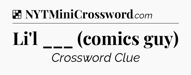Solution: Li'l ___ (comics guy) - NYT Crossword