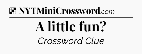 Solution: A little fun - NYT Crossword