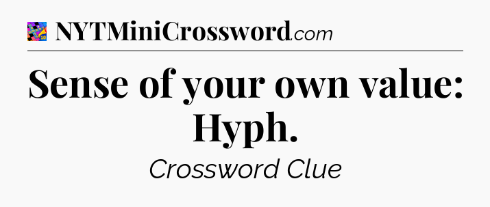 Sense of your own value: Hyph Crossword Clue