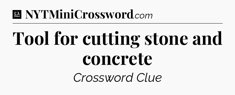 Tool for cutting stone and concrete - LA Times Crossword