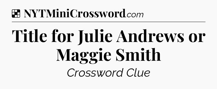 Solution: Title for Julie Andrews or Maggie Smith - NYT Crossword
