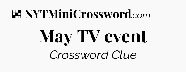 Solution: May TV event - NYT Crossword