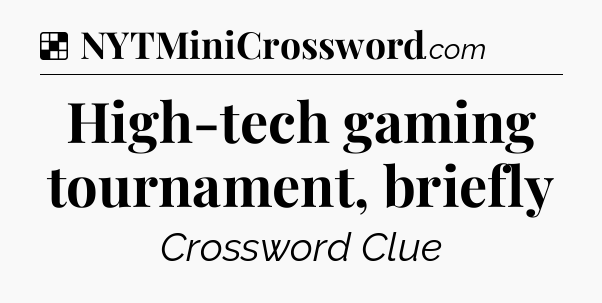 Solution: High-tech gaming tournament, briefly - NYT Crossword