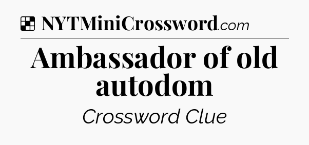 Solution: Ambassador of old autodom - NYT Crossword