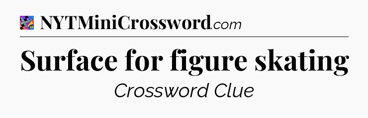 Surface for figure skating Crossword Clue