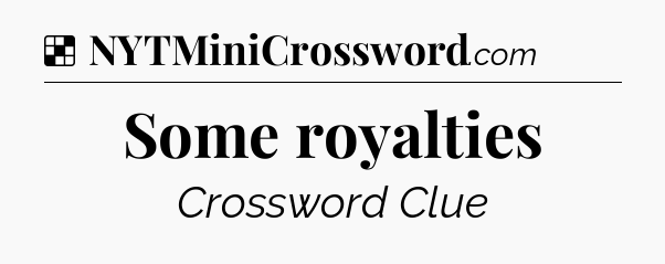 Solution: Some royalties - NYT Crossword