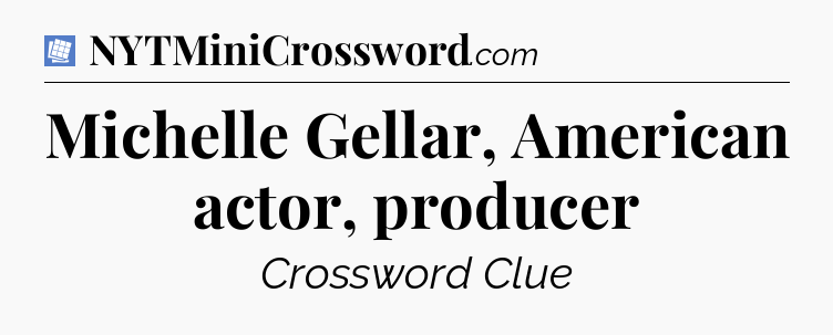 Michelle Gellar, American actor, producer Puzzle Page Crossword Clue