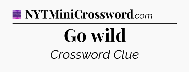 Go wild - Thomas Joseph Crossword