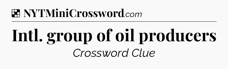 Solution: Intl. group of oil producers - NYT Crossword