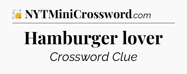 Hamburger lover - 7 Little Words