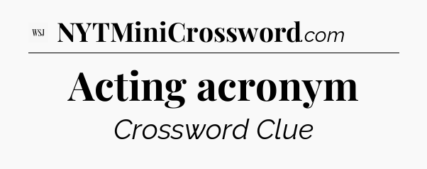 Acting acronym - WSJ Crossword