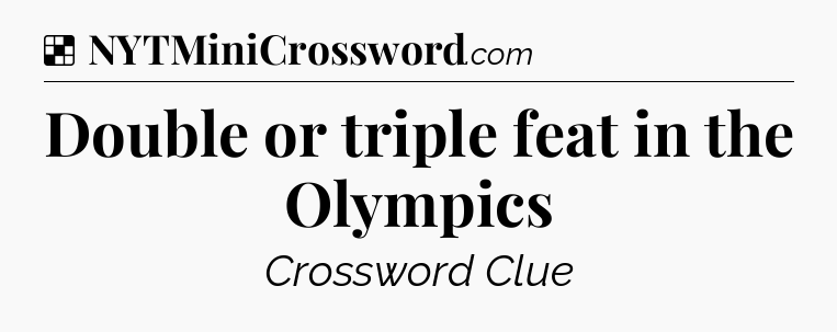 Solution: Double or triple feat in the Olympics - NYT Crossword
