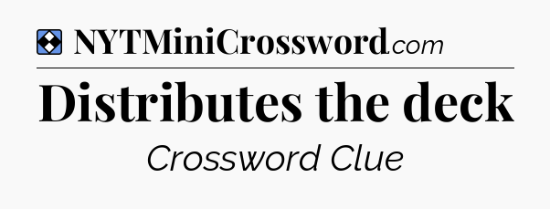 Solution: Distributes the deck - NYT Mini Crossword