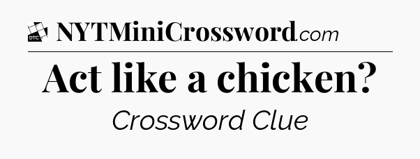 Act like a chicken - Daily Themed Classic Crossword