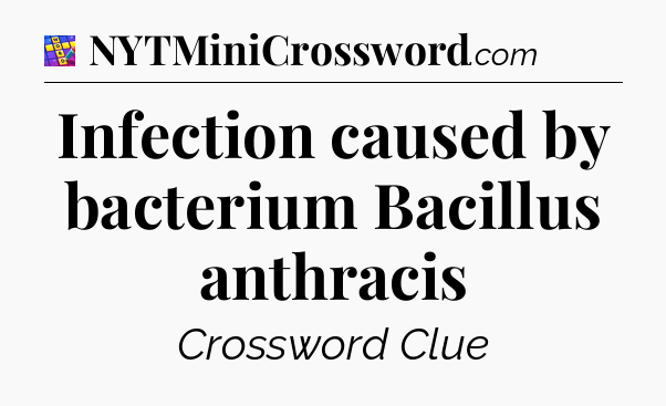 Infection caused by bacterium Bacillus anthracis Codycross