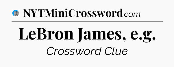 LeBron James, e.g Crossword Clue
