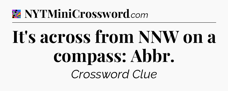 It's across from NNW on a compass: Abbr Crossword Clue