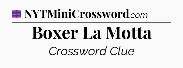 Boxer La Motta - Thomas Joseph Crossword