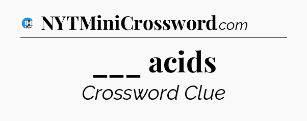 ___ acids Crossword Clue