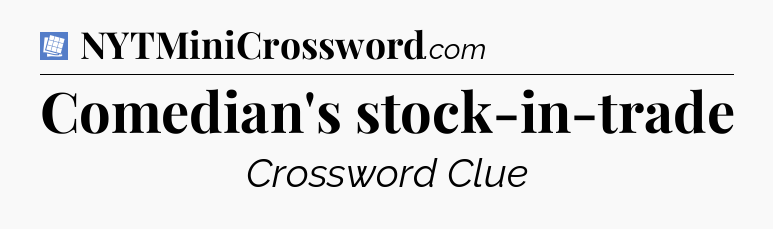 Comedian's stock-in-trade Puzzle Page Crossword Clue