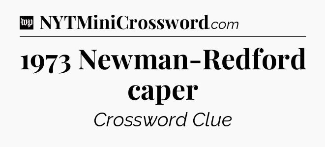 1973 Newman-Redford caper Crossword Clue