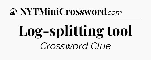 Log-splitting tool - Daily Themed Classic Crossword