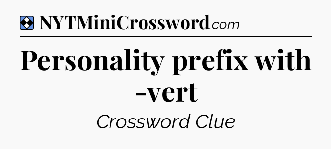 Solution: Personality prefix with -vert - NYT Mini Crossword