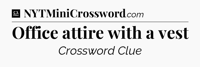 Office attire with a vest - LA Times Crossword