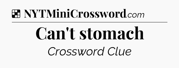 Solution: Can't stomach - NYT Crossword