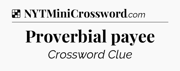 Solution: Proverbial payee - NYT Crossword