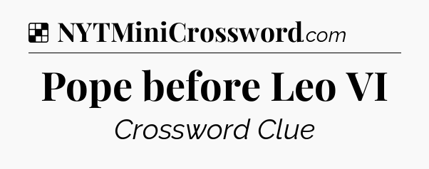 Solution: Pope before Leo VI - NYT Crossword