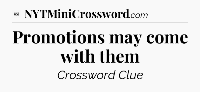 Promotions may come with them - WSJ Crossword