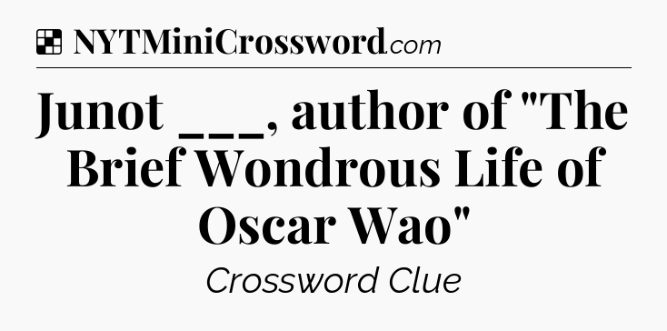 Solution: Junot ___, author of 